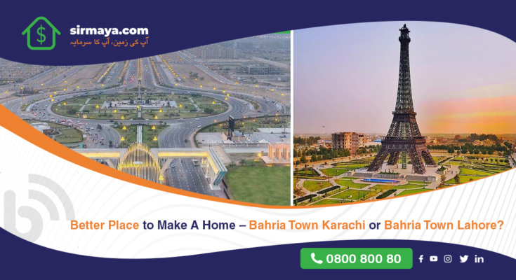 Better Place to Make Home – Bahria Town Karachi or Bahria Town Lahore?