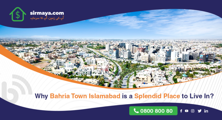 Why Bahria Town Islamabad is a Splendid Place to Live In?