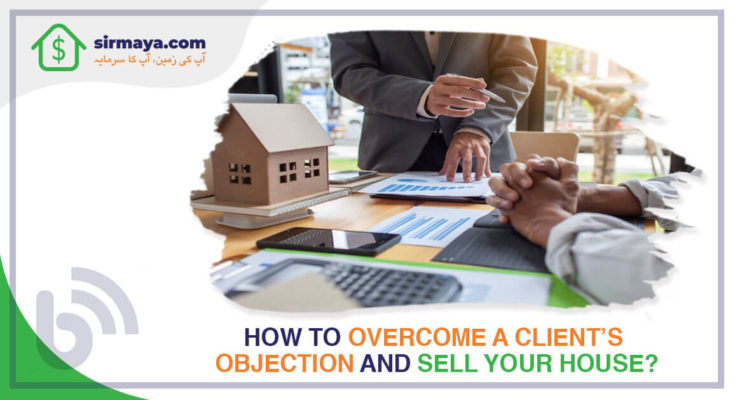 How to overcome a client’s objection and sell your house?