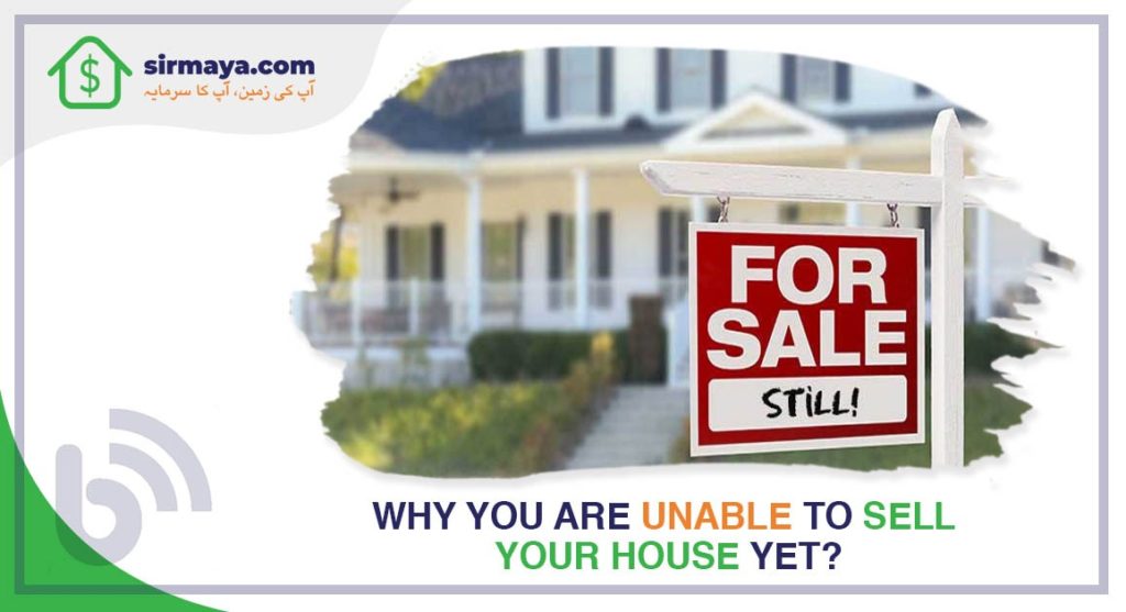 Why you are unable to sell your house yet?