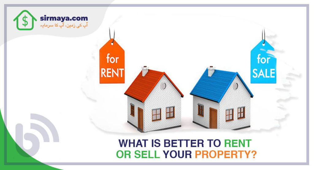 What is better to rent or sell your property?